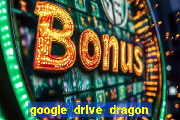 google drive dragon ball super